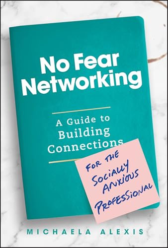 No Fear Networking: A Guide to Building Connections for the Socially Anxious Professional By Michaela Alexis - Hardcover
