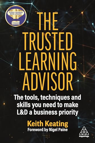 The Trusted Learning Advisor: The Tools, Techniques and Skills You Need to Make L&d a Business Priority By Keith Keating - Paperback