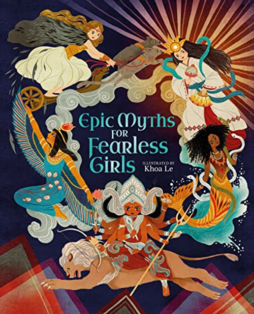 Epic Myths for Fearless Girls By Khoa Le - Hardcover
