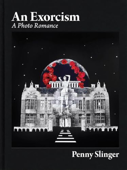 Penny Slinger: An Exorcism: A Photo Romance By Penny Slinger - Hardcover