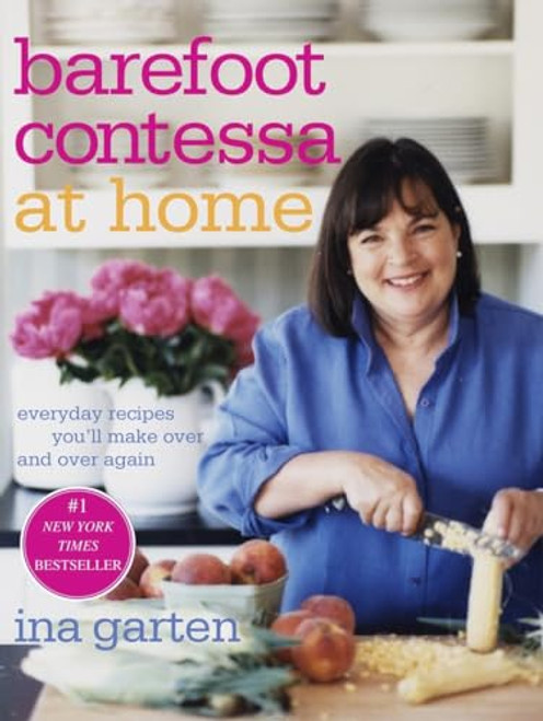 Barefoot Contessa at Home: Everyday Recipes You'll Make Over and Over Again: A Cookbook By Ina Garten - Hardcover