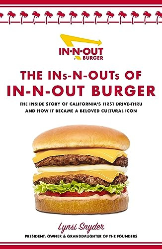 The Ins-N-Outs of In-N-Out Burger: The Inside Story of California's First Drive-Through and How It Became a Beloved Cultural Icon By Lynsi Snyder - Hardcover