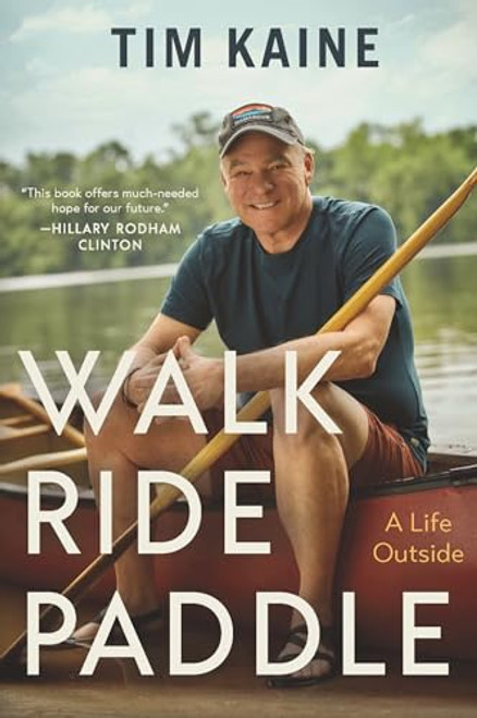 Walk Ride Paddle: A Life Outside By Tim Kaine - Hardcover