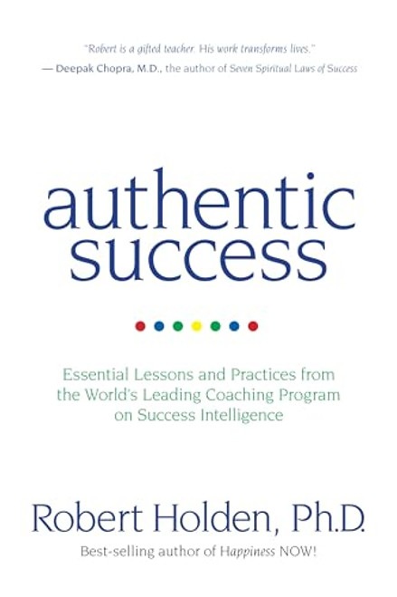 Authentic Success: Essential Lessons and Practices from the World's Leading Coaching Program on Success Intelligence By Robert Holden - Paperback