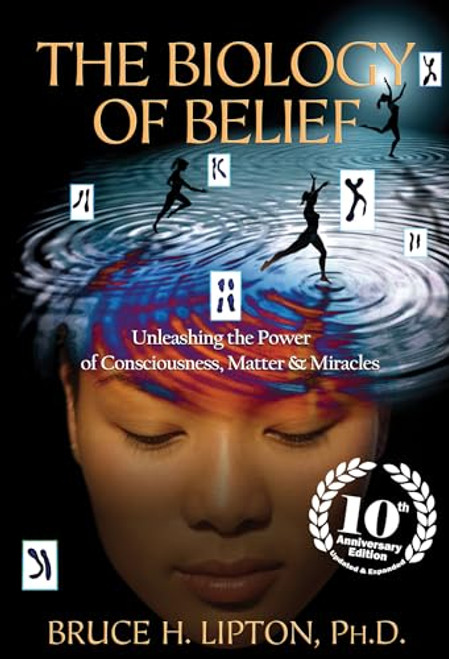The Biology of Belief: Unleashing the Power of Consciousness, Matter & Miracles By Bruce H. Lipton - Paperback