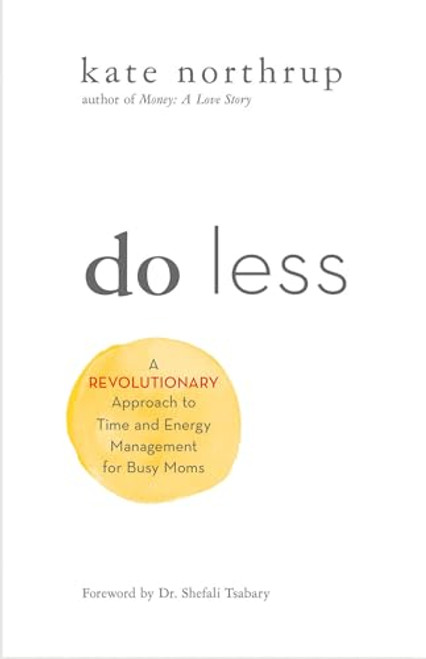 Do Less: A Revolutionary Approach to Time and Energy Management for Ambitious Women By Kate Northrup - Paperback