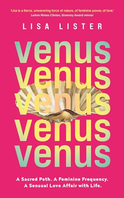 Venus: A Sacred Path. a Feminine Frequency. a Sensual Love Affair with Life. By Lisa Lister - Paperback