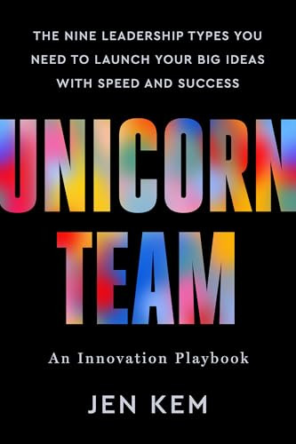 Unicorn Team: The Nine Leadership Types You Need to Launch Your Big Ideas with Speed and Success By Jen Kem - Hardcover