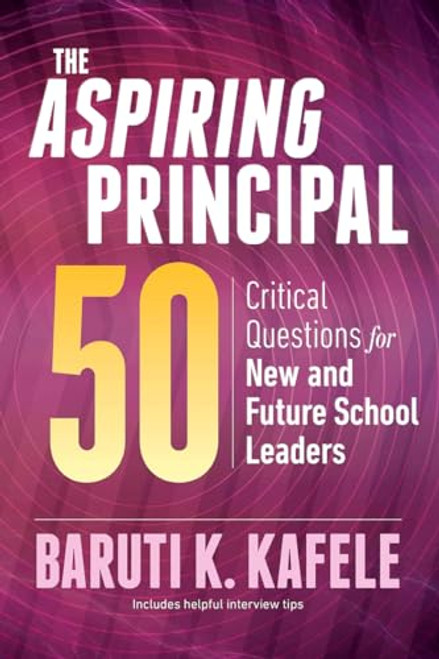 The Aspiring Principal 50: Critical Questions for New and Future School Leaders By Baruti K. Kafele - Paperback