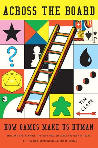 Across the Board: How Games Make Us Human By Tim Clare - Hardcover