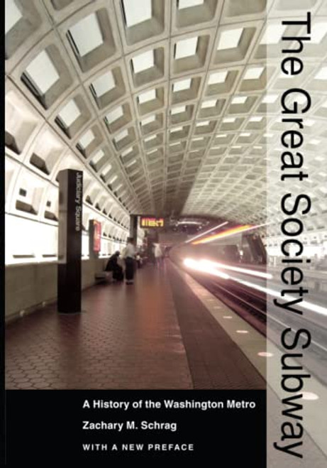 The Great Society Subway: A History of the Washington Metro By Zachary M. Schrag - Paperback