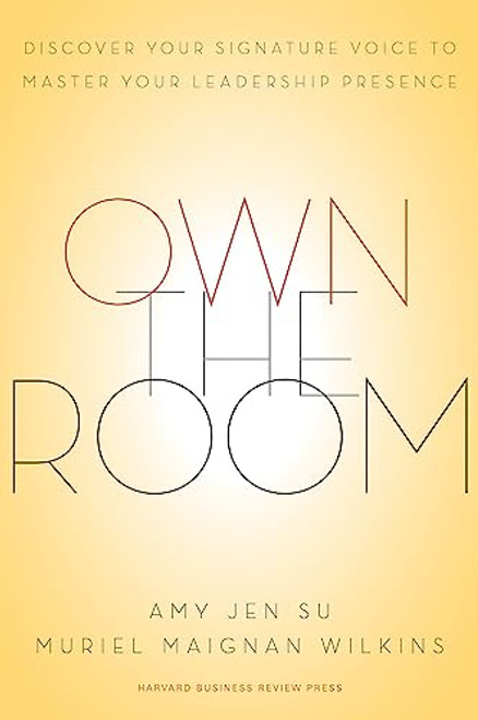 Own the Room: Discover Your Signature Voice to Master Your Leadership Presence By Amy Jen Su - Hardcover