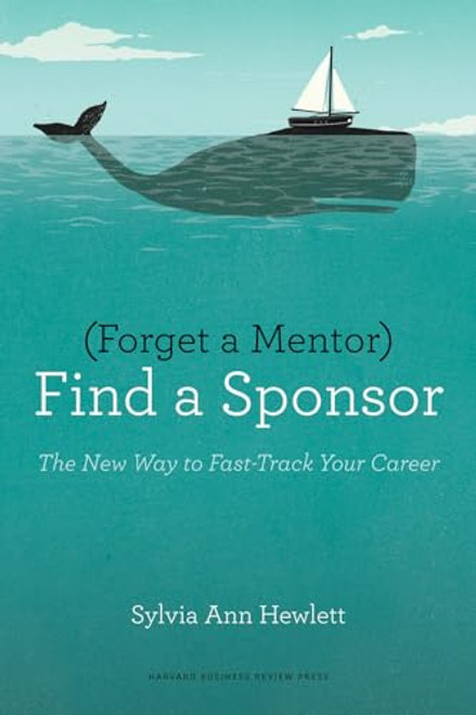 Forget a Mentor, Find a Sponsor By Sylvia Ann Hewlett - Paperback