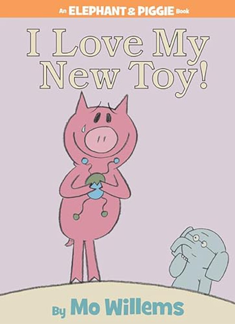 I Love My New Toy!-An Elephant and Piggie Book By Mo Willems - Hardcover