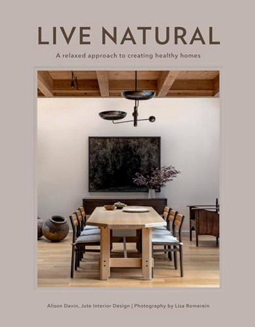 Live Natural: A Relaxed Approach to Creating Healthy Homes By Alison Davin - Hardcover
