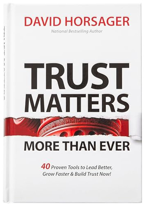 Trust Matters More Than Ever: 40 Proven Tools to Lead Better, Grow Faster & Build Trust Now! By David Horsager - Hardcover