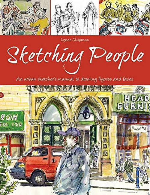 Sketching People: An Urban Sketcher's Manual to Drawing Figures and Faces By Lynne Chapman - Paperback