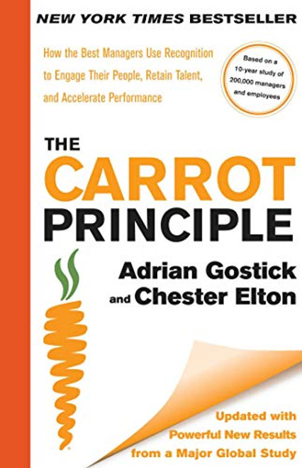 The Carrot Principle: How the Best Managers Use Recognition to Engage Their People, Retain Talent, and Accelerate Performance [Updated & Revised] By Adrian Gostick - Hardcover