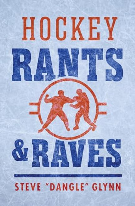 Hockey Rants and Raves By Steve Dangle Glynn - Hardcover