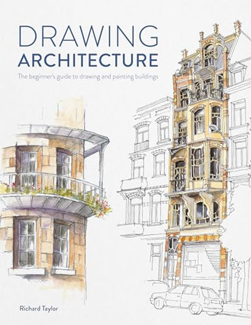 Drawing Architecture: The Beginner's Guide to Drawing and Painting Buildings By Richard Taylor - Paperback