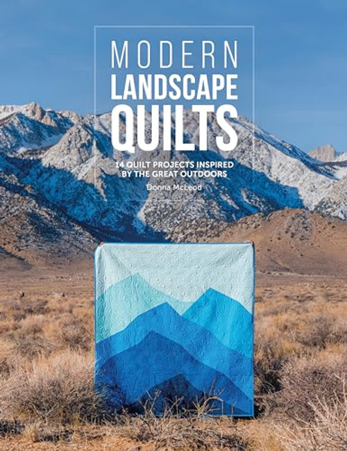 Modern Landscape Quilts: 14 Quilt Projects Inspired by the Great Outdoors By Donna McLeod - Paperback