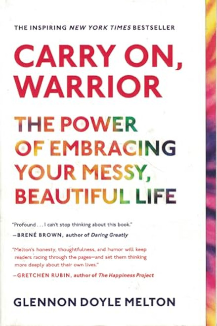 Carry On, Warrior: The Power of Embracing Your Messy, Beautiful Life By Glennon Doyle - Paperback