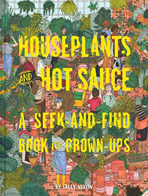 Houseplants and Hot Sauce: A Seek-And-Find Book for Grown-Ups By Sally Nixon - Hardcover