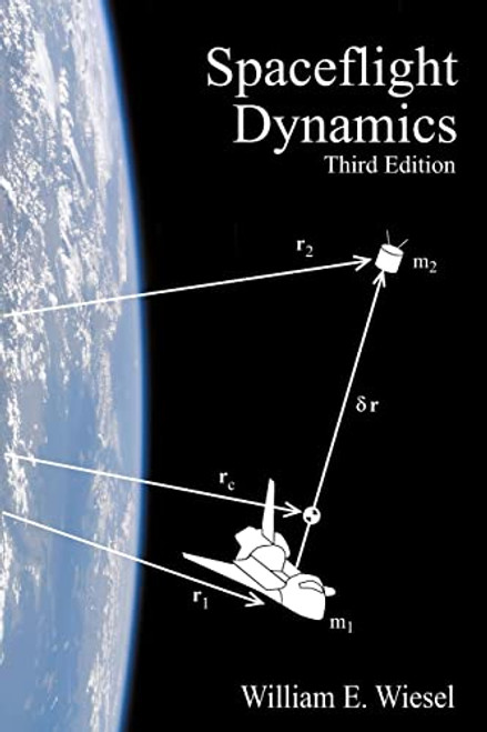 Spaceflight Dynamics: Third Edition By William E. Wiesel - Paperback