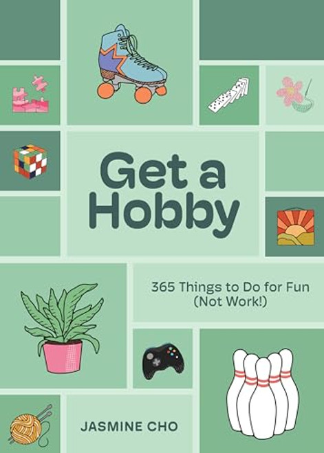 Get a Hobby: 365 Things to Do for Fun (Not Work!) By Jasmine Cho - Hardcover