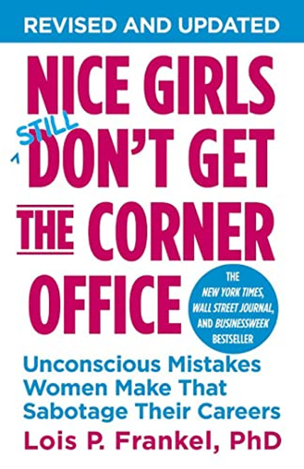 Nice Girls Don't Get the Corner Office: Unconscious Mistakes Women Make That Sabotage Their Careers By Lois P. Frankel - Paperback