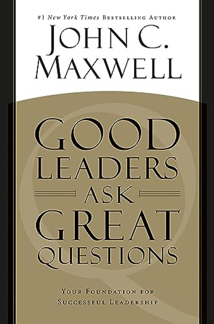 Good Leaders Ask Great Questions: Your Foundation for Successful Leadership By John C. Maxwell - Paperback