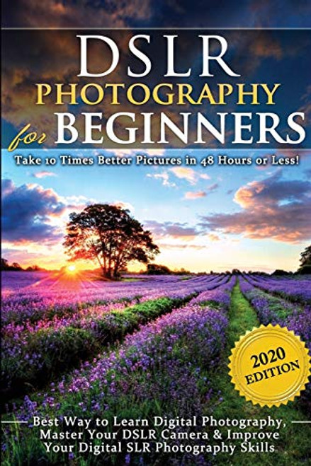 DSLR Photography for Beginners: Take 10 Times Better Pictures in 48 Hours or Less! Best Way to Learn Digital Photography, Master Your DSLR Camera & Im By Brian Black - Paperback