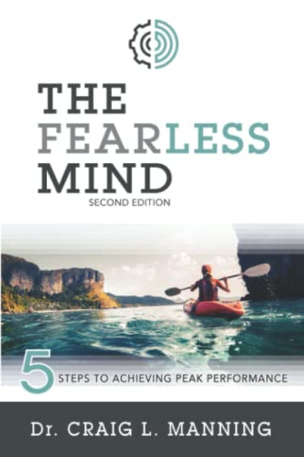 The Fearless Mind (2nd Edition): 5 Steps to Achieving Peak Performance By Craig L. Manning - Paperback