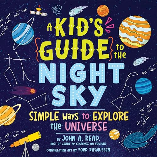 A Kid's Guide to the Night Sky: Simple Ways to Explore the Universe By John A. Read - Hardcover