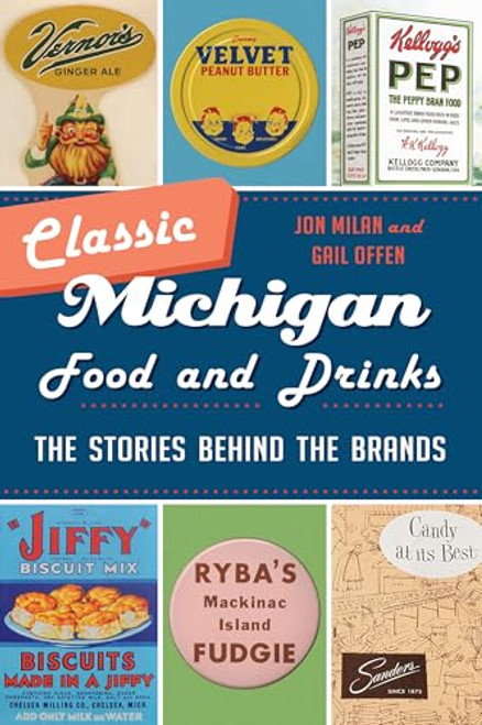 Classic Michigan Food and Drinks: The Stories Behind the Brands By Jon Milan - Paperback Classic Michigan Food and Drinks: The Stories Behind the Brands By Jon Milan - Paperback