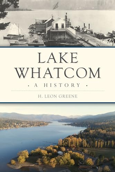 Lake Whatcom: A History By H. Leon Greene - Paperback
