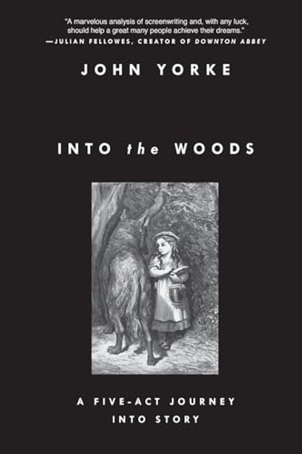 Into the Woods: A Five-Act Journey Into Story By John Yorke - Paperback