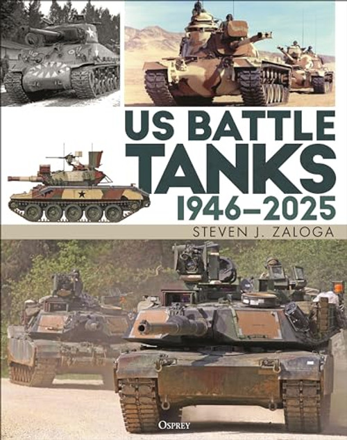 Us Battle Tanks 1946-2025 By Steven J. Zaloga - Hardcover