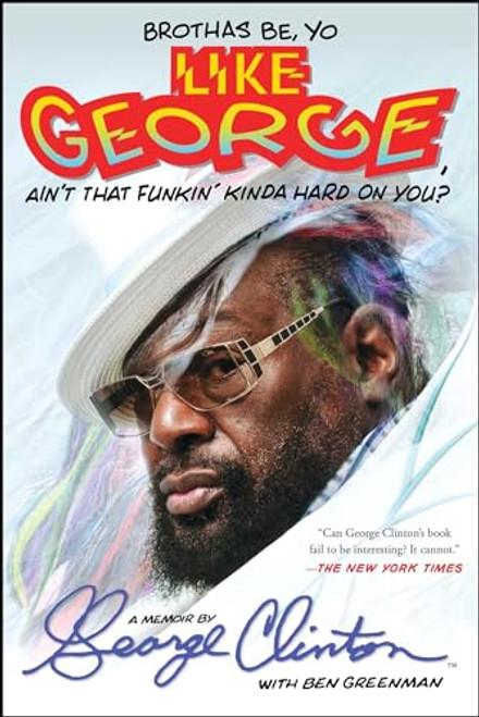 Brothas Be, Yo Like George, Ain't That Funkin' Kinda Hard on You?: A Memoir By George Clinton - Paperback