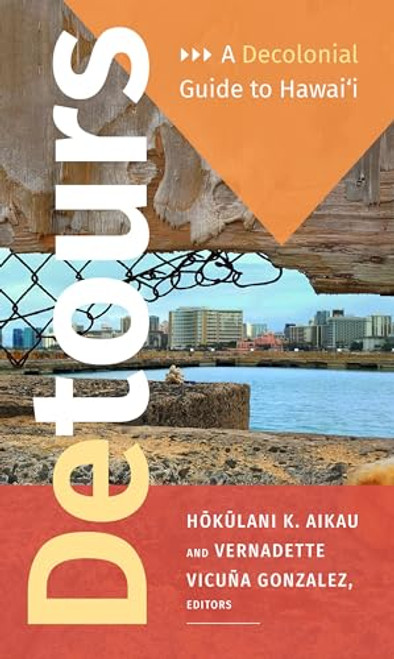 Detours: A Decolonial Guide to Hawai'i By Hokulani K. Aikau - Paperback