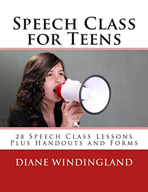 Speech Class for Teens: 28 Speech Class Lessons Plus Handouts and Forms By Diane Windingland - Paperback