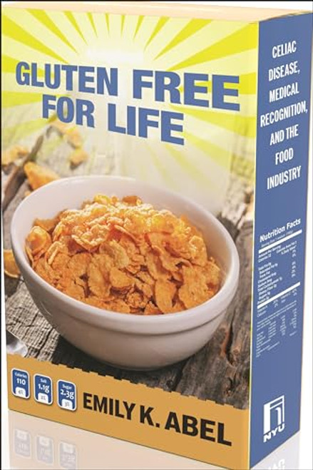 Gluten Free for Life: Celiac Disease, Medical Recognition, and the Food Industry By Emily K. Abel - Paperback