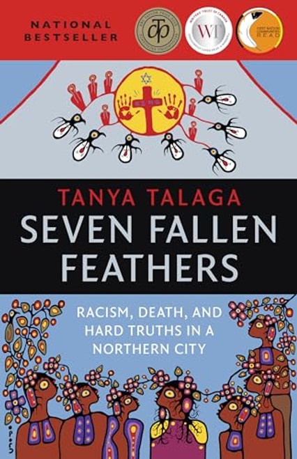 Seven Fallen Feathers: Racism, Death, and Hard Truths in a Northern City By Tanya Talaga - Paperback