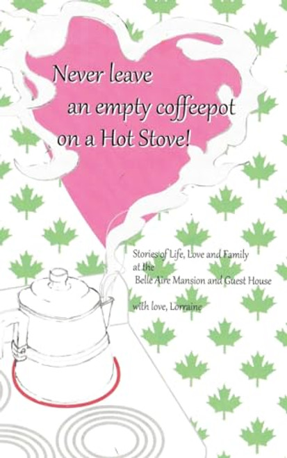 Never Leave an Empty CoffeePot on a Hot Stove! By Lorraine Svec - Paperback