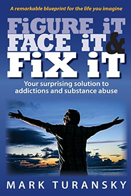 Figure it Face it & Fix it: Your surprising solution to addictions and substance abuse By Mark Turansky - Paperback