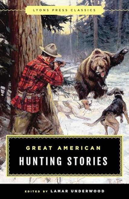 Great American Hunting Stories: Lyons Press Classics By Lamar Underwood - Paperback