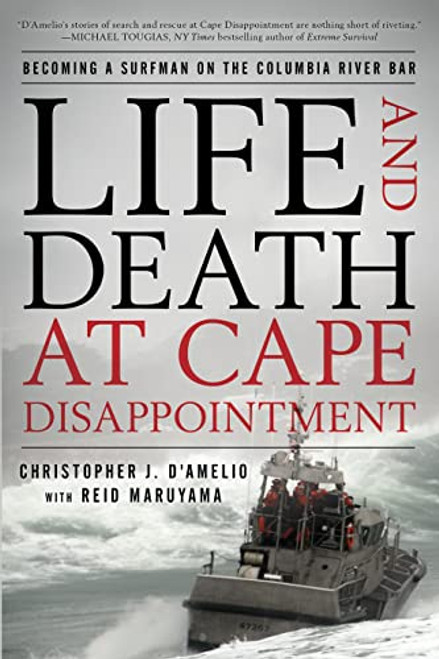 Life and Death at Cape Disappointment: Becoming a Surfman on the Columbia River Bar By Christopher J. D'Amelio - Paperback