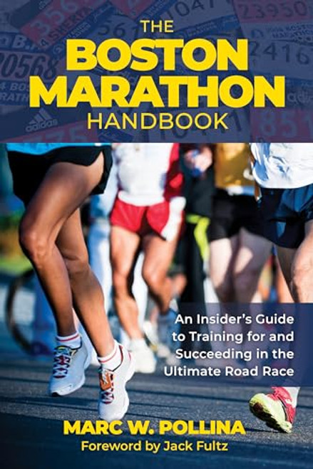The Boston Marathon Handbook: An Insider's Guide to Training for and Succeeding in the Ultimate Road Race By Marc W. Pollina - Paperback
