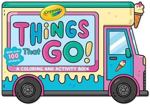 Crayola: Things That Go! (a Crayola Ice Cream Truck-Shaped Coloring & Activity Book for Kids with Over 100 Stickers) By Buzzpop - Paperback