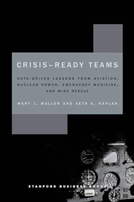 Crisis-Ready Teams: Data-Driven Lessons from Aviation, Nuclear Power, Emergency Medicine, and Mine Rescue By Mary Waller - Hardcover